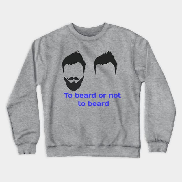 To beard or not to beard design T-shirt Crewneck Sweatshirt by JM